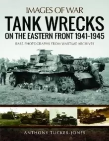 Image of Tank Wrecks of the Eastern Front 1941 - 1945