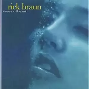 Image of Kisses In The Rain by Rick Braun CD Album