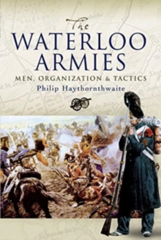 Image of The Waterloo Armies : Men, Organization and Tactics Paperback / softback