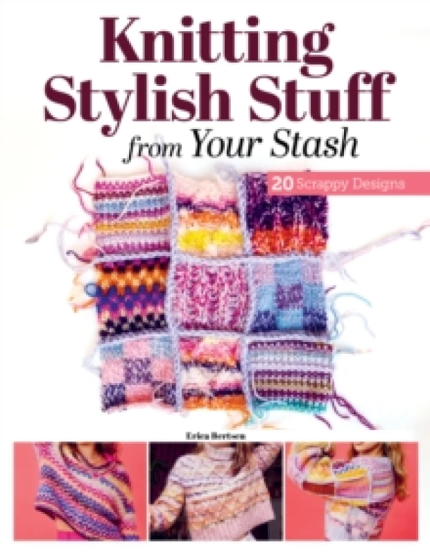 Image of Knitting Stylish Stuff from Your Stash : 20 Scrappy Desgins Paperback / softback