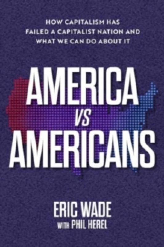 Image of America vs. Americans : How Capitalism Has Failed a Capitalist Nation and What We Can Do About It Hardback