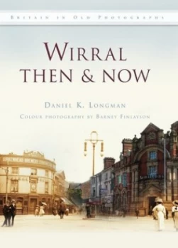 Image of Wirral Then and Now by Daniel K. Longman Hardback
