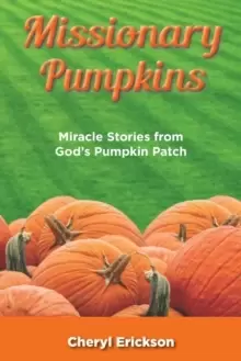 Image of Missionary Pumpkins : Miracles Stories from God's Pumpkin Patch