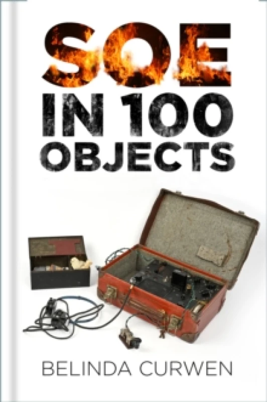 Image of SOE in 100 Objects. Hardback. By Belinda Curwen Books