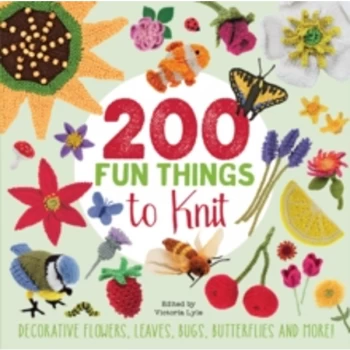 Image of 200 Fun Things to Knit : Decorative Flowers, Leaves, Bugs, Butterflies and More!