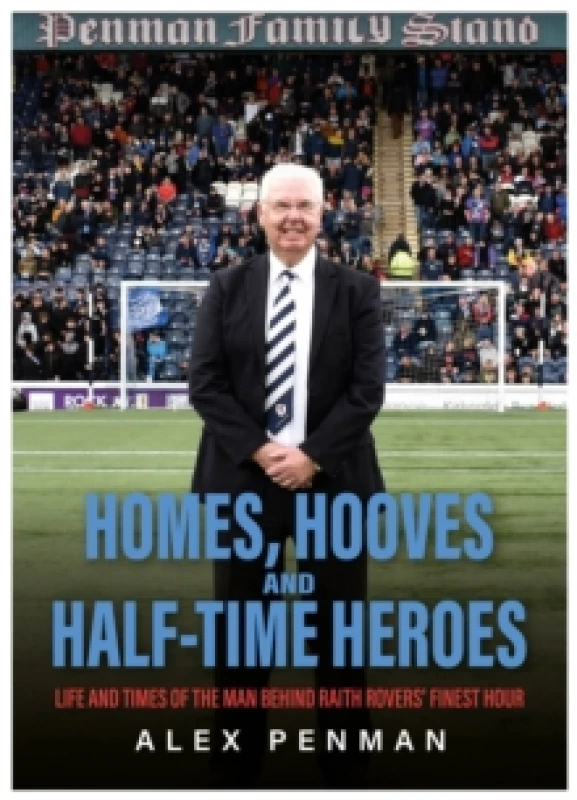 Image of Homes, Hooves and Half-time Heroes : Life and Times of the Man Behind Raith Rovers Finest Hour Hardback