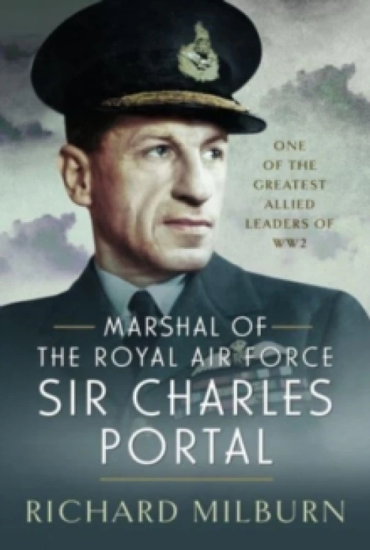 Image of Marshal of the Royal Air Force Sir Charles Portal : One of the Greatest Allied Leaders of WW2 Hardback