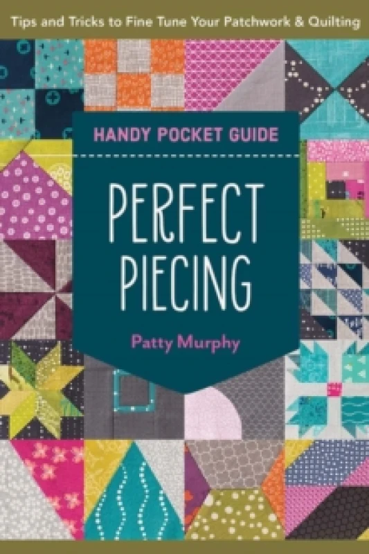 Image of Perfect Piecing Handy Pocket Guide : Tips & Tricks to Fine Tune Your Patchwork & Quilting Paperback / softback