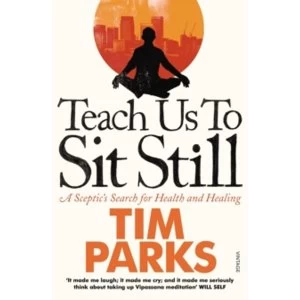Image of Teach Us to Sit Still : A Sceptic's Search for Health and Healing