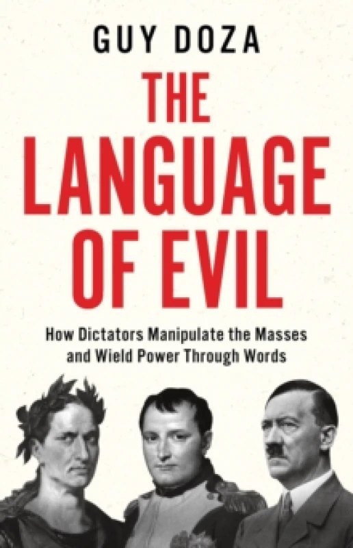 Image of The Language of Evil : How Dictators Manipulate the Masses Through Words Hardback