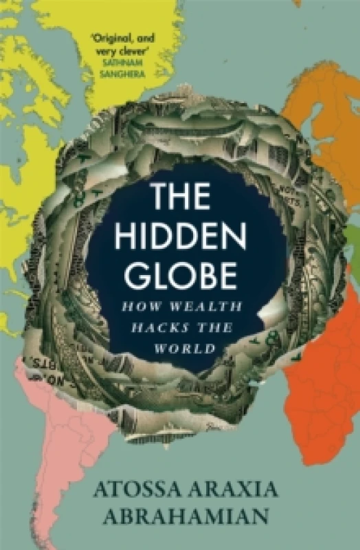 Image of The Hidden Globe : How Wealth Hacks the World Hardback