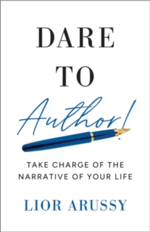 Image of Dare to Author! : Take Charge of the Narrative of Your Life Hardback
