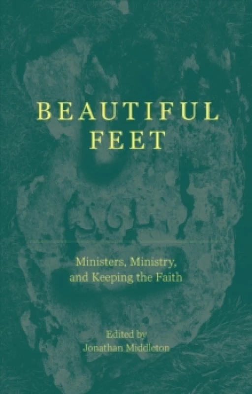 Image of Beautiful Feet : Ministers, Ministry, and Keeping the Faith Paperback / softback