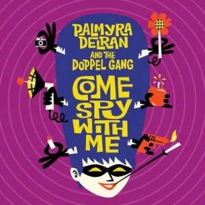 Image of Come Spy With Me by Palmyra Delran And The Doppel Gang CD Album