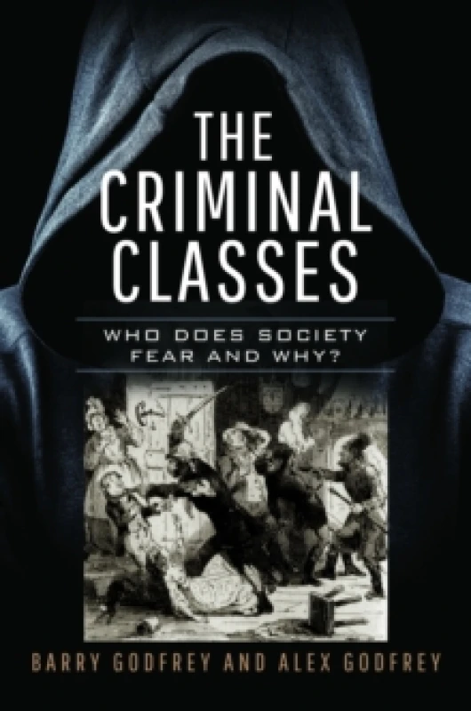 Image of The Criminal Classes : Who Does Society Fear and Why? Hardback