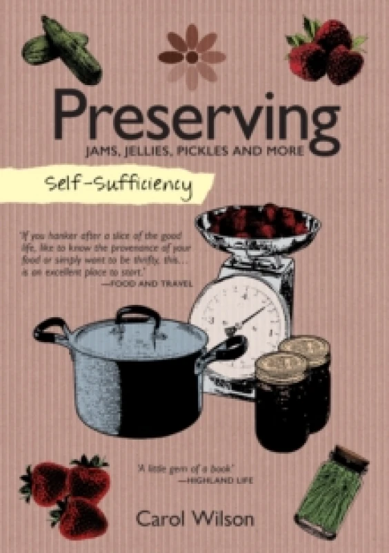 Image of Self-Sufficiency: Preserving : Jams, Jellies, Pickles and More Paperback / softback