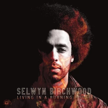 Image of Selwyn Birchwood - Living in a Burning House Vinyl