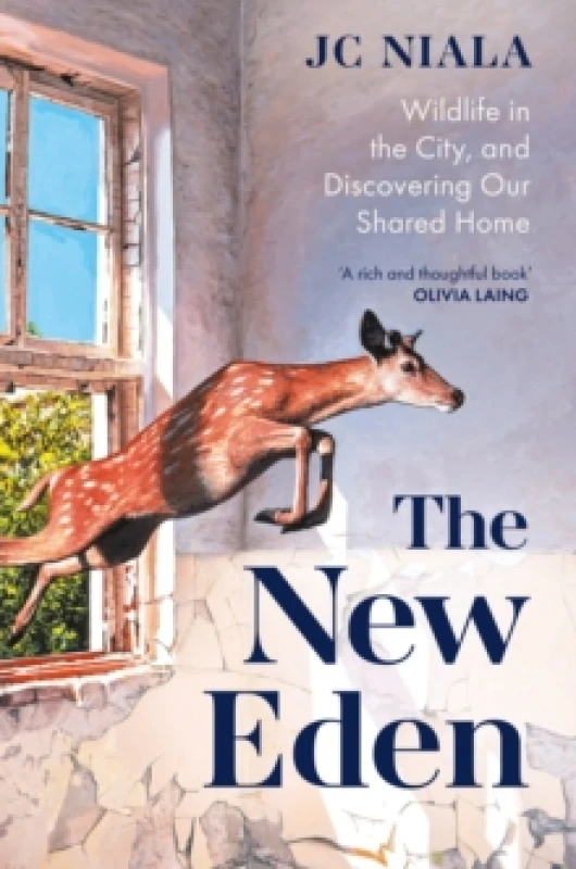Image of The New Eden : Wildlife in the city, and discovering our shared home Hardback