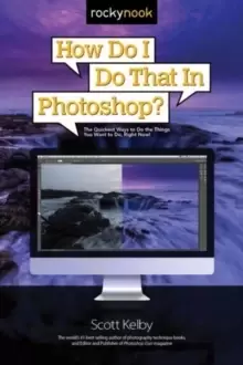 Image of How Do I Do That in Photoshop? The Quickest Ways to Do the Things You Want to Do, Right Now!