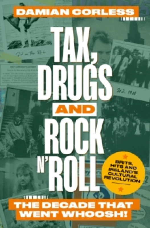 Image of Tax, Drugs and Rock 'n' Roll : The years that went whoosh! Brits, hits and Ireland's cultural revolution Paperback / softback