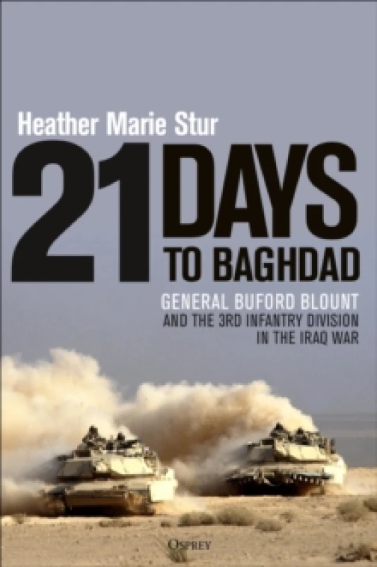 Image of 21 Days to Baghdad : General Buford Blount and the 3rd Infantry Division in the Iraq War Hardback