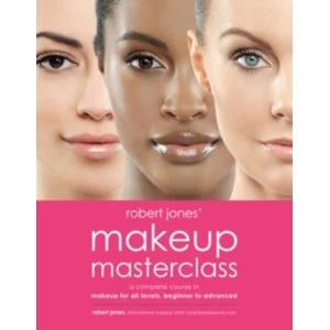 Image of Robert Jones' Makeup Masterclass : A Complete Course in Makeup for All Levels, Beginner to Advanced