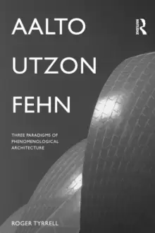 Image of Aalto, Utzon, Fehn : Three Paradigms of Phenomenological Architecture