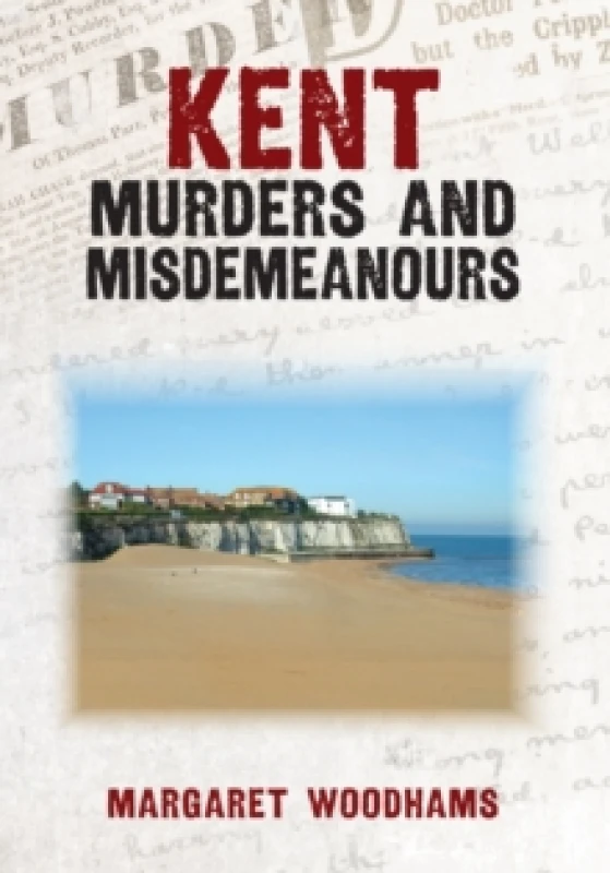 Image of Kent Murders and Misdemeanours Paperback / softback