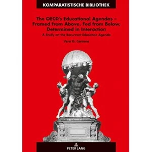 Image of The OECD's Educational Agendas - Framed from Above, Fed from Below, Determined in Interaction A Study on the Recurrent...