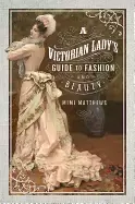 Image of victorian ladys guide to fashion and beauty