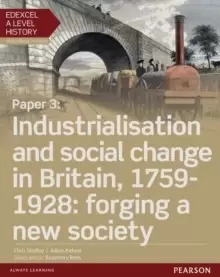 Image of Edexcel A Level History, Paper 3: Industrialisation and social change in Britain, 1759-1928: forging a new society Student Book + ActiveBook