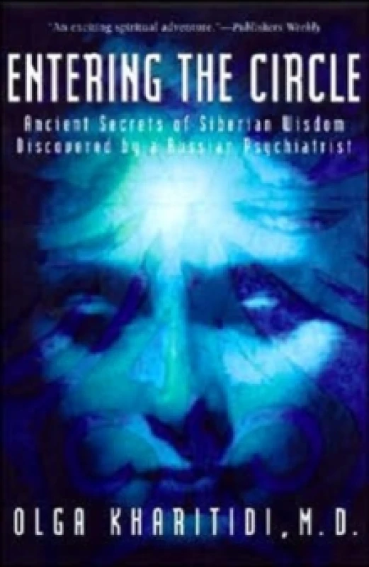 Image of Entering the Circle Ancient Secrets of Siberian Wisdom Discovered by a Russian Psychiatrist by Olga Kharitidi Paperback