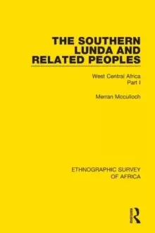 Image of The Southern Lunda and Related Peoples (Northern Rhodesia, Belgian Congo, Angola) : West Central Africa Part I