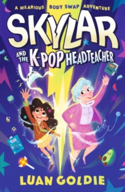 Image of Skylar and the K-pop Headteacher : K-pop obsessed schoolgirl swaps bodies with her grumpy headteacher in this hilarious story of friendship, fandom an