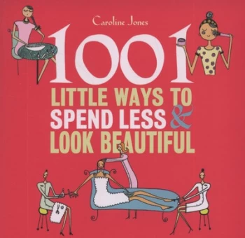 Image of 1001 Little Ways to Spend Less and Look Beautiful by Caroline Jones Paperback