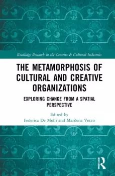 Image of The Metamorphosis of Cultural and Creative OrganizationsExploring Change from a Spatial Perspective