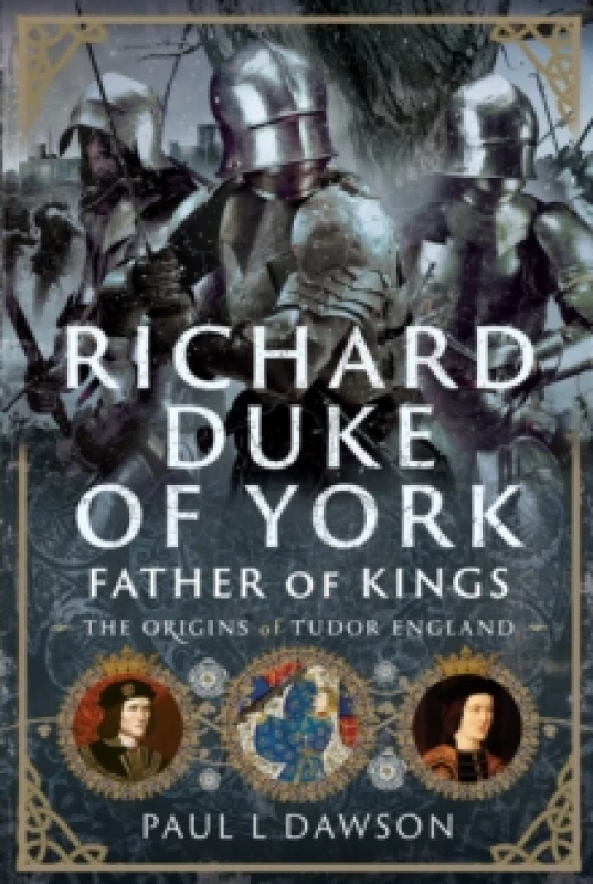 Image of Richard Duke of York, Father of Kings. Hardback. By Paul L Dawson Books