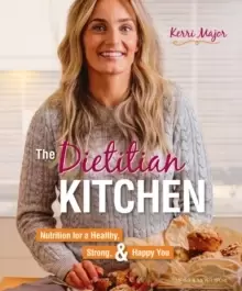 Image of The Dietitian Kitchen : Nutrition for a Healthy, Strong, & Happy You