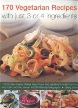 Image of 170 Vegetarian Recipes with Just 3 or 4 Ingredients by Jennifer White Paperback