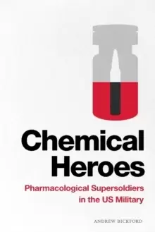 Image of Chemical Heroes : Pharmacological Supersoldiers in the US Military