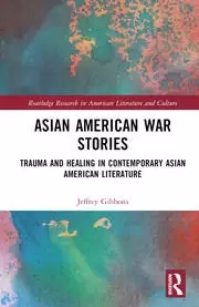 Image of Asian American War Stories Trauma and Healing in Contemporary Asian American Literature