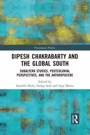 Image of Dipesh Chakrabarty and the Global South Subaltern Studies Postcolonial Perspectives and the Anthropocene