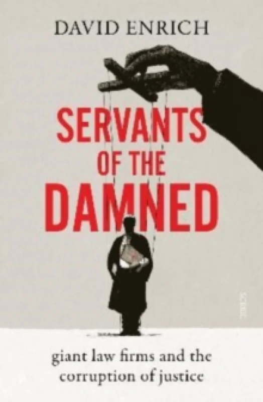 Image of Servants of the Damned : giant law firms and the corruption of justice Hardback