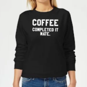 Image of Coffee Completed it Mate Womens Sweatshirt - Black - 4XL