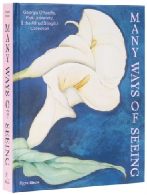 Image of Many Ways of Seeing : Georgia OKeeffe, Fisk University, and the Alfred Stieglitz Collection Hardback