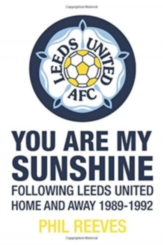 Image of You Are My Sunshine : Following Leeds United Home and Away 1989-1992 Paperback / softback