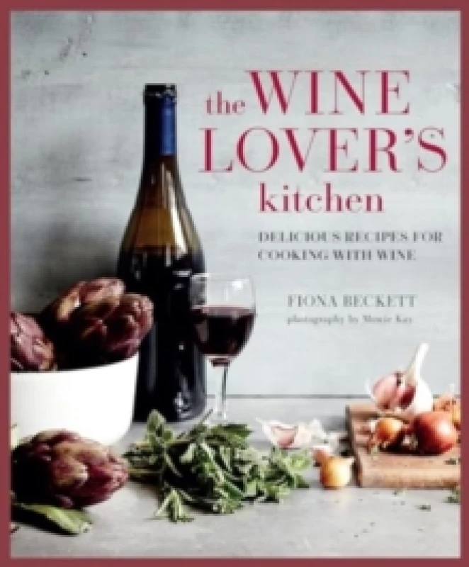 Image of The Wine Lovers Kitchen : Delicious Recipes for Cooking with Wine Hardback