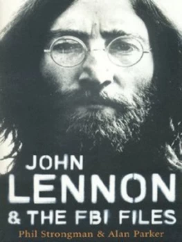 Image of John Lennon and the Fbi Files by Phil Strongman and Alan Parker Paperback