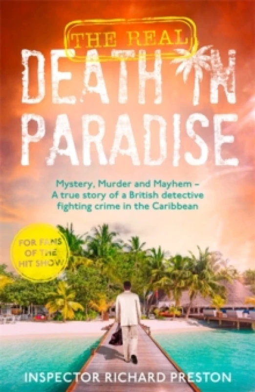 Image of The Real Death in Paradise : Mystery, Murder and Mayhem - A true story of a British detective fighting crime in the Caribbean - For fans of the Hit BB