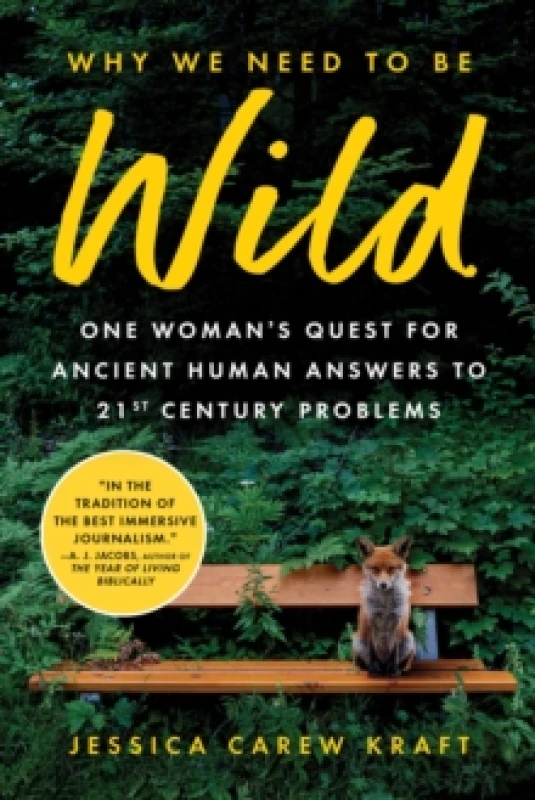 Image of Why We Need to Be Wild : One Womans Quest for Ancient Human Answers to 21st Century Problems Paperback / softback